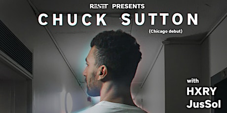 Reset Presents: Chuck Sutton w/ HXRY & JusSol primary image