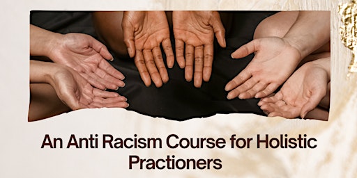 Unveiling The Unconscious: An Anti Racism Course for Holistic Practitioners primary image