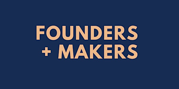 Founders + Makers | New Speaker Series (Vol 01)