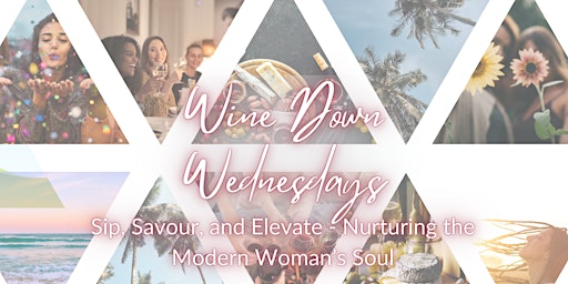 Imagem principal do evento Wine Down Wednesdays - Sip, Savour & Elevate - Nourishing the Modern Woman