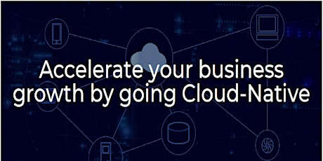 Accelerate Your Business Growth By Going Cloud-Native primary image