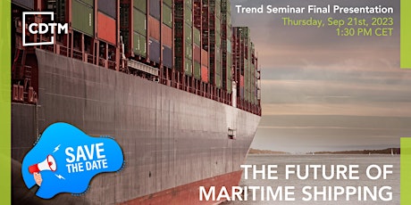 Immagine principale di The Future of Maritime Shipping I Trend Seminar Fall 2023 I CDTM 