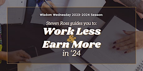 Work Less and Earn More in 2024 - Presented by Steven Ross primary image
