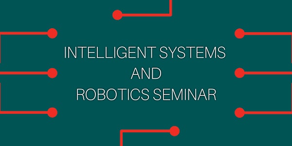 Intelligent Systems & Robotics Seminar