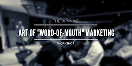 The Winning Art of Word of Mouth Marketing - May 2019 (3rd Run) primary image