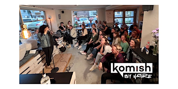 komish im meraki - Das Stand-Up Open Mic von "komish by nature"