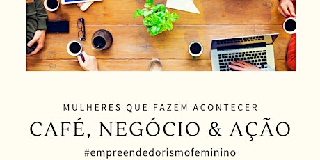 Imagem principal do evento Café, Negócio e Ação - Mulheres que fazem acontecer #Empreendedorismo