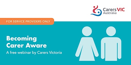 Carers Victoria Becoming Carer Aware Webinar for Service Providers #9774-76