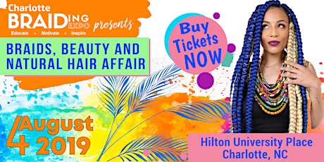 COME GET EDUCATED, MOTIVATED AND INSPIRED AT THE CHARLOTTE BRAIDING EXPO - AUGUST 4, 2019. LOOK AND LEARN SESSIONS, NETWORKING, MUSIC, ENTERTAINING, SHOPPING AND MORE. DON'T MISS IT! primary image