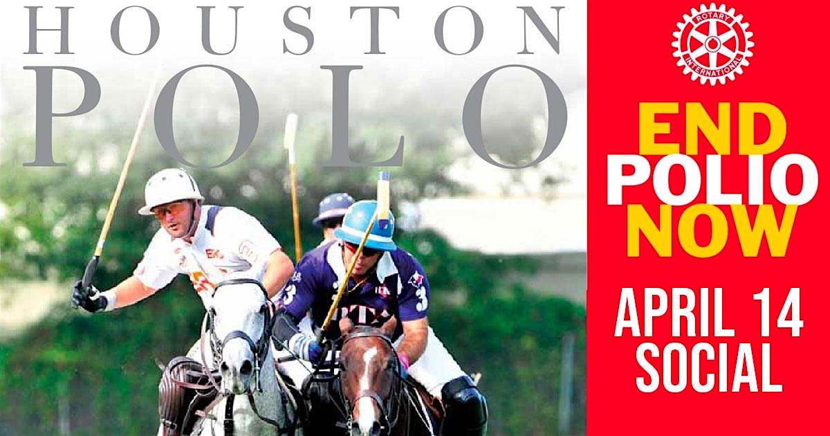 DOWNTOWN ROTARY FAMILY DAY AT HOUSTON POLO CLUB TO END POLIO NOW: BLUEBONNET CUP PRESENTED BY PLAINS CAPITAL BANK, THE PRIVATE BANK