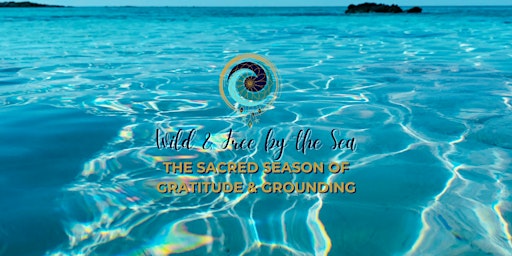 Primaire afbeelding van Wild and Free by the Sea: The Sacred Season of Gratitude & Grounding