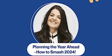 Planning the Year Ahead - How to Smash 2024! primary image