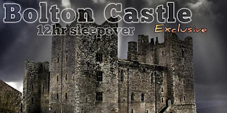 GHOST HUNT - Exclusive to LVI - Bolton Castle - Saturday 6th April 2024