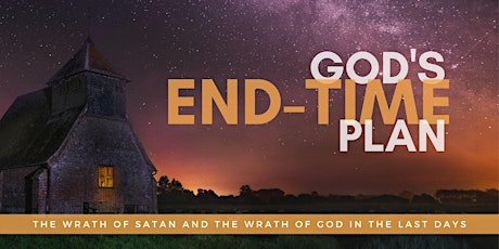 Imagem principal do evento God's EndTime Plan The wrath of Satan and the wrath of God in the last days