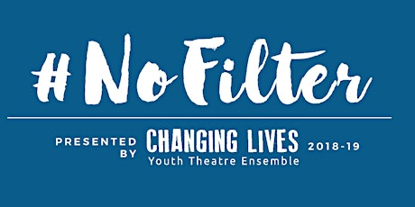 Changing Lives Community Performances of #NoFilter primary image