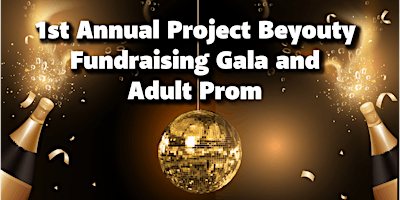 Hauptbild für 1st ANNUAL PROJECT BEYOUTY FUNDRAISING GALA & ADULT PROM