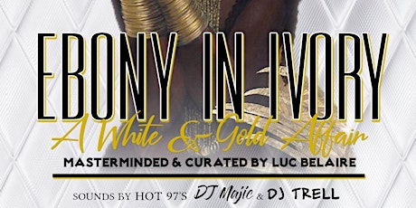 THE BLACK ELITE PRESENTS: Ebony In Ivory 21+ All White & Gold Affair primary image