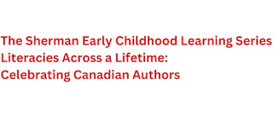 The Sherman Early Childhood Learning Series: Literacies Across A Lifetime primary image