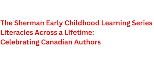 Imagen principal de The Sherman Early Childhood Learning Series: Literacies Across A Lifetime