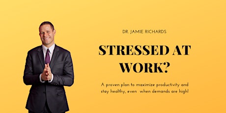 STRESSED AT WORK? A proven plan to maximize productivity and stay healthy, even  when demands are high!  primary image