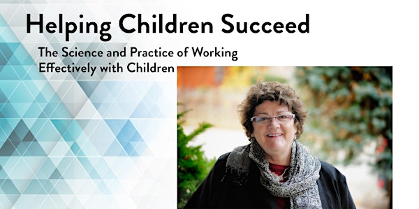 2019 Helping Children Succeed: The Science and Practice of Working Effectively with Children