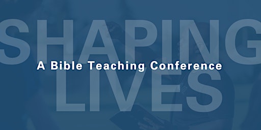 Imagen principal de Shaping Lives | A Bible Teaching Conference