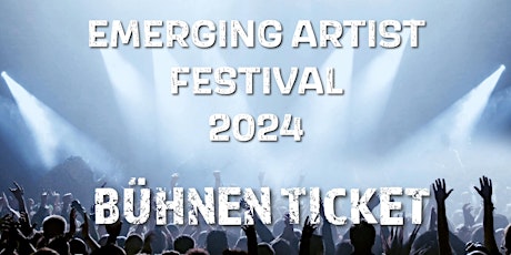 Emerging Artist Festival 2024  Bühnen Ticket
