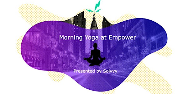 Morning Yoga at Empower - Presented by Solvvy