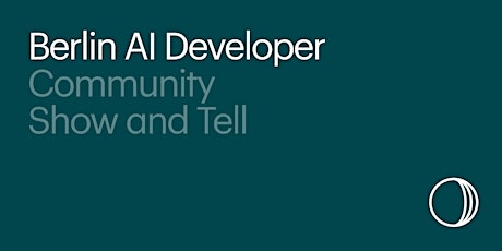 Hauptbild für Berlin AI Developer Community: Show and Tell (IN-PERSON EVENT)