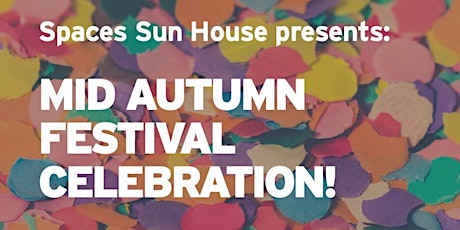 Spaces Sun House presents : Mid-Autumn Festival Celebration primary image