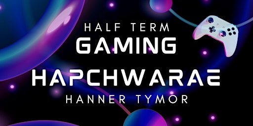 Primaire afbeelding van Hapchwarae Hanner Tymor (Oed 3+) / Half Term Gaming (Age 3+)