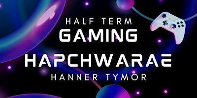 Hapchwarae Hanner Tymor (Oed 3+) / Half Term Gaming (Age 3+) primary image
