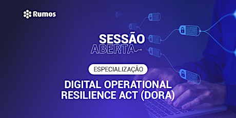 Primaire afbeelding van Sessão Aberta: Especialização Digital Operational Resilience Act (DORA)