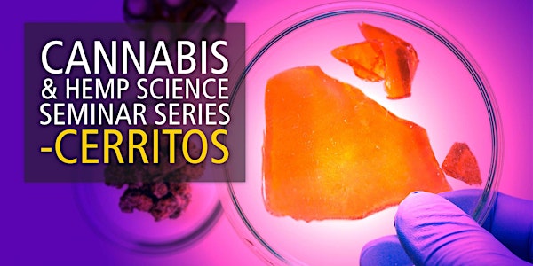 Cannabis and Hemp Science Seminar Series - Cerritos, CA