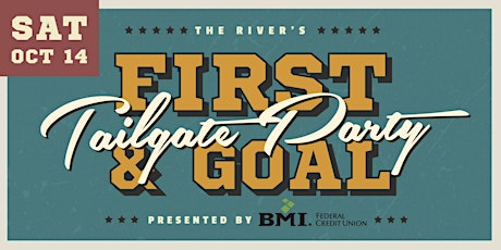 The River's First & Goal Tailgate presented by BMI Federal Credit Union primary image