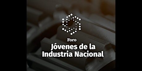 Image principale de Foro Jóvenes de la Industria Nacional 2023