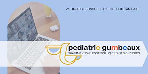 Pediatric Gumbeaux: Sharing Knowledge for Louisiana's Children primary image