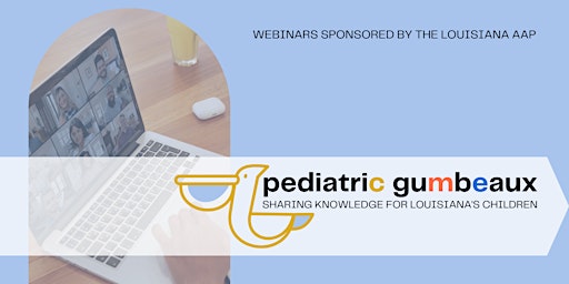 Image principale de Pediatric Gumbeaux: Sharing Knowledge for Louisiana's Children