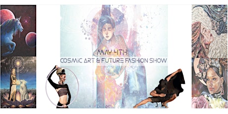 May the 4th: Cosmic Art & Future Fashion Show 
