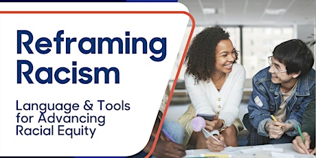 Reframing Racism Workshop: Language and Tools for Advancing Racial Equity