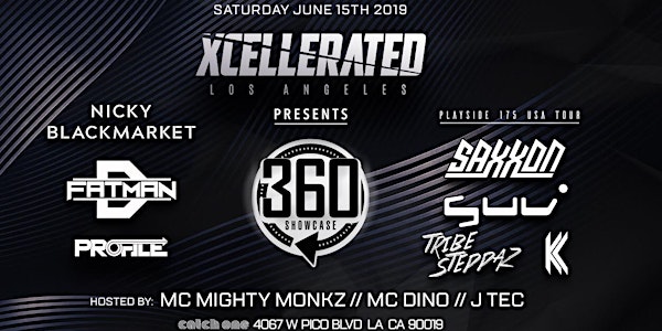 Xcellerated Presents: 360 Showcase & Playside 175 Tour Feat. Nicky Blackmarket, Fatman D, Profile, Saxxon, SUV, Tribe Steppaz, & KC  (Saturday June 15th 2019] @Catch One [18+]