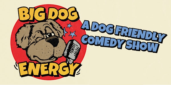 Big Dog Energy - EAST VAN - May 30th