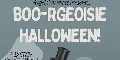 Angel City Idiots present…BOO-RGEOUSIE HALLOWEEN!