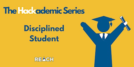 REACH Hackademic Series- Disciplined Student  - Fall 2019 primary image