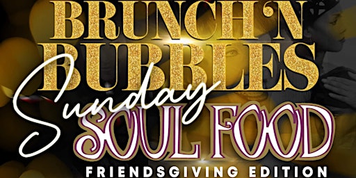 Brunch 'n Bubbles: Sunday Soul Food Friendsgiving! primary image