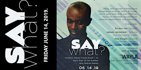 SAY What? JAZZ HOUSE  EDITION:  Featuring JaBig: Deep and Dope, Montreal primary image