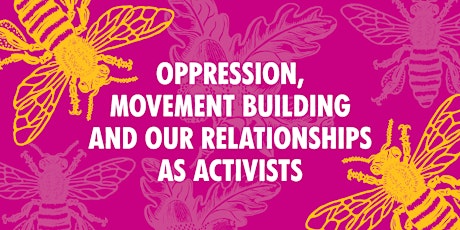 Oppression, movement building and our relationships as activists 16/May/24