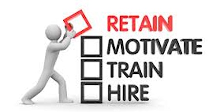 Employee Retention - How to Attract, Retain and Motivate Your Employees primary image