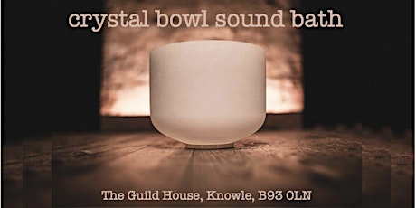 Crystal Bowl Sound Bath - The Guild House, Knowle primary image