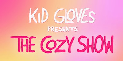 Kid Gloves presents The Cozy Show